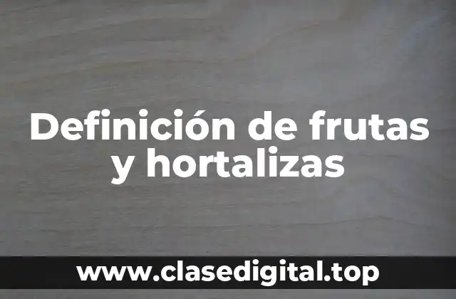 Definición de frutas y hortalizas