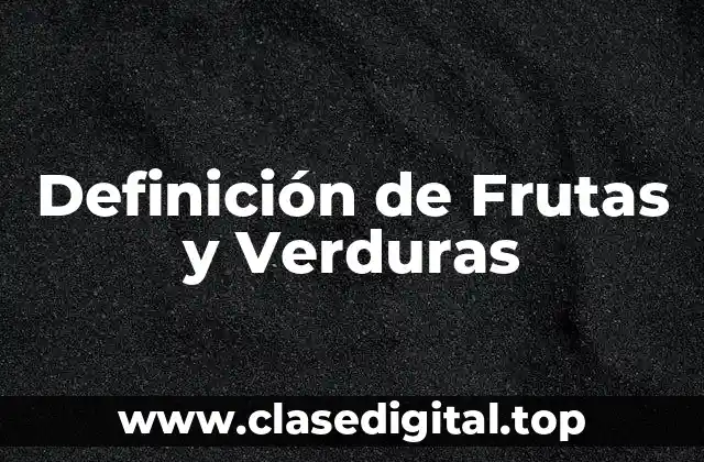 Definición de Frutas y Verduras