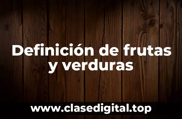 Ejemplos de frutas y verduras