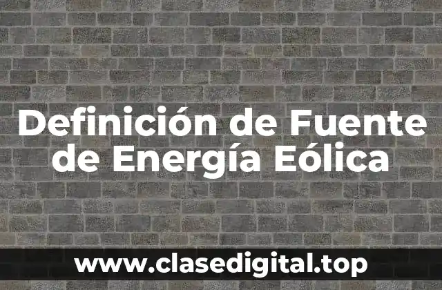 Definición de Fuente de Energía Eólica