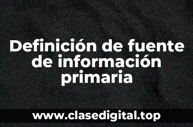Definición de fuente de información primaria