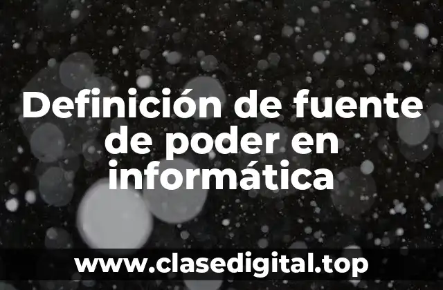 Definición de fuente de poder en informática