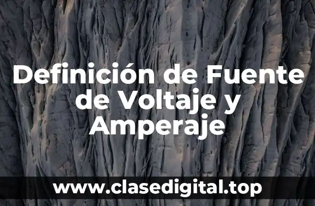 Definición de Fuente de Voltaje y Amperaje