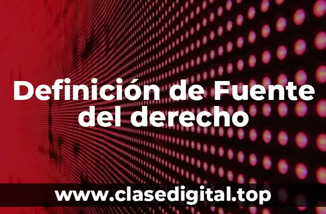 Definición de Fuente del derecho