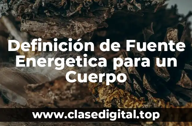 Definición de Fuente Energetica para un Cuerpo