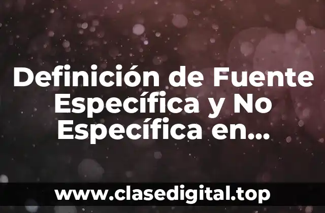 Definición de Fuente Específica y No Específica en Ambiental