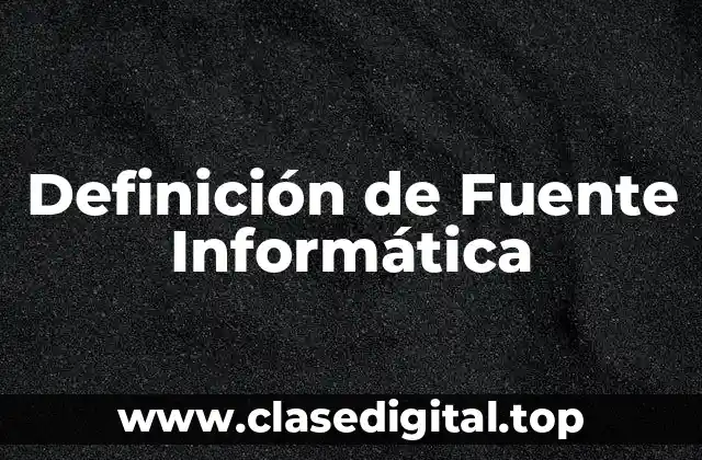 Definición de Fuente Informática
