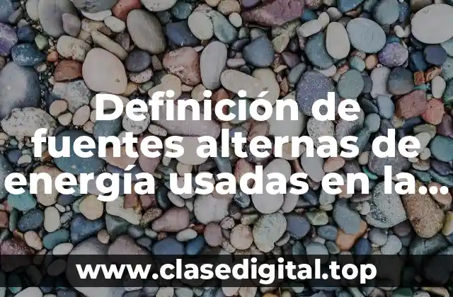 Ejemplos de fuentes alternas de energía usadas en la agroindustria