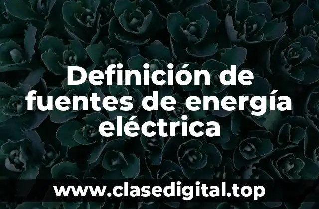 Ejemplos de fuentes de energía eléctrica
