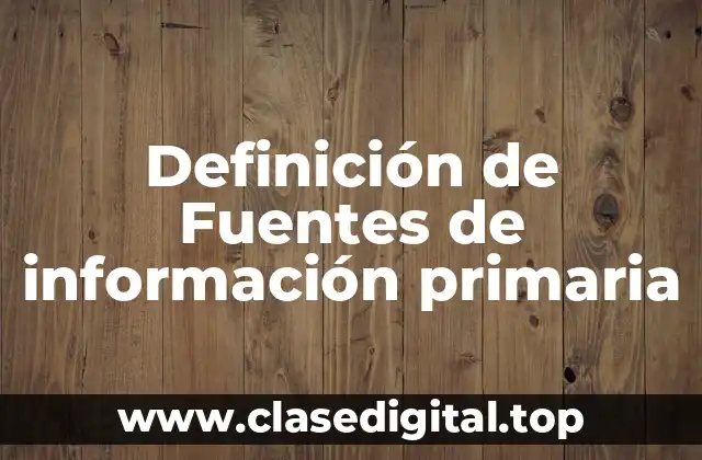 Definición de Fuentes de información primaria
