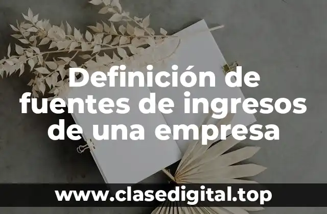 Definición de fuentes de ingresos de una empresa