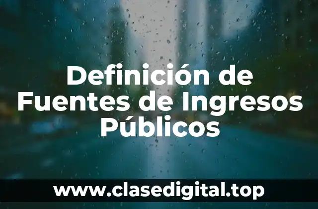 Definición de Fuentes de Ingresos Públicos