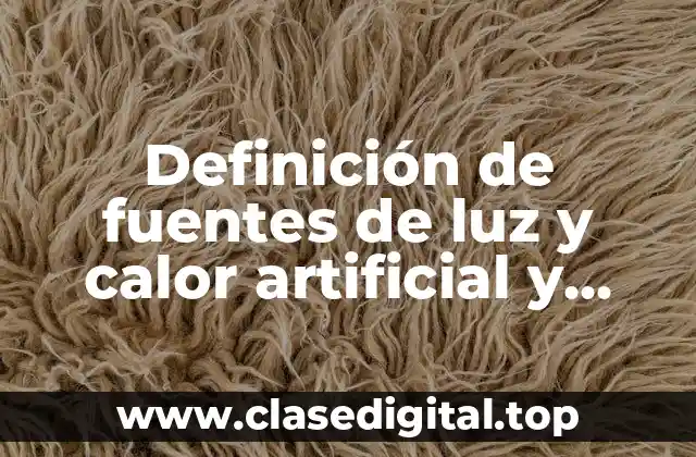 Definición de fuentes de luz y calor artificial y natural