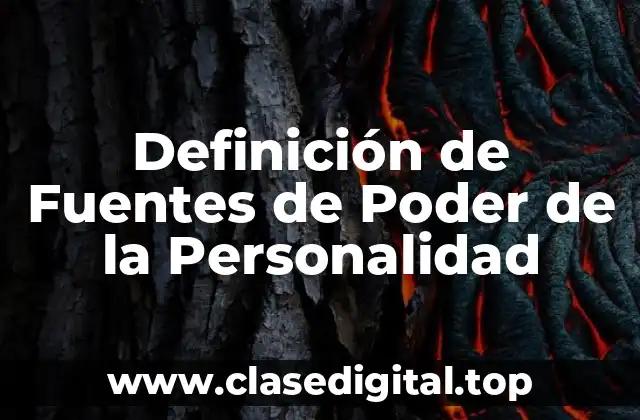 Definición de Fuentes de Poder de la Personalidad