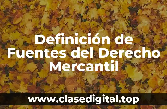Definición de Fuentes del Derecho Mercantil