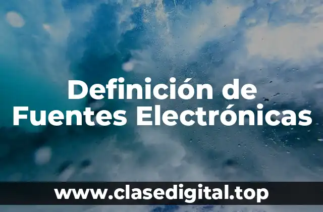 Definición de Fuentes Electrónicas