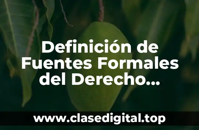 Definición de Fuentes Formales del Derecho Administrativo