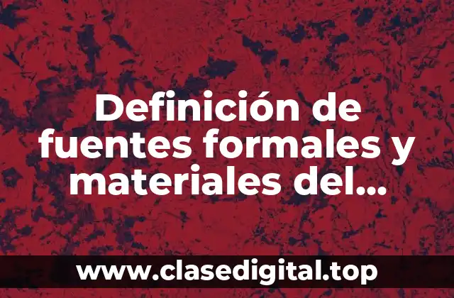 Definición de fuentes formales y materiales del derecho