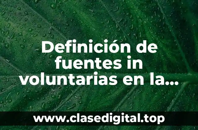 Definición de fuentes in voluntarias en la historia