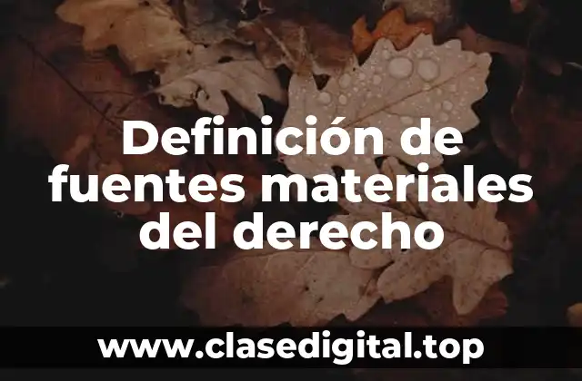 Definición de fuentes materiales del derecho
