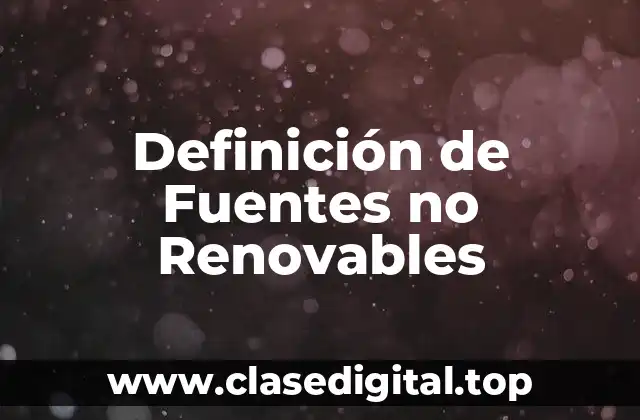 Definición de Fuentes no Renovables