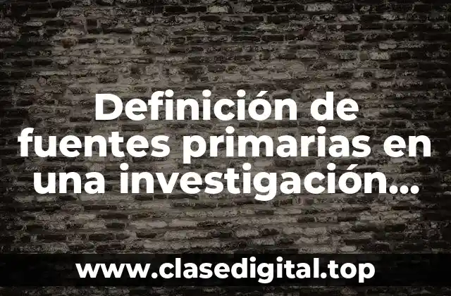 Definición de fuentes primarias en una investigación sobre alimentos
