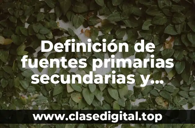 Definición de fuentes primarias secundarias y terciaria de información