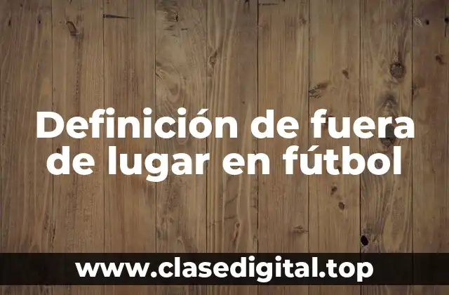 Definición de fuera de lugar en fútbol