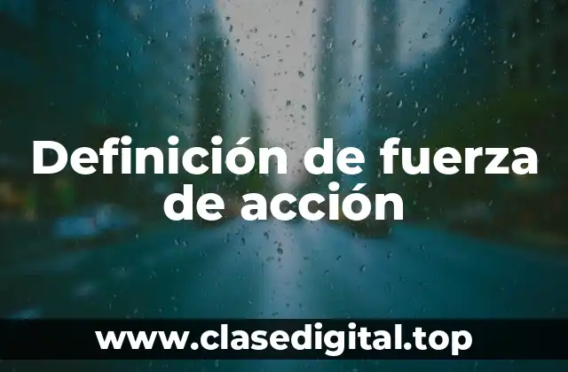 Definición técnica de fuerza de acción