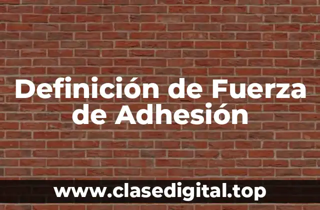 Definición de Fuerza de Adhesión