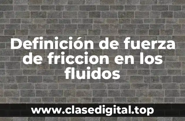 Definición de fuerza de friccion en los fluidos