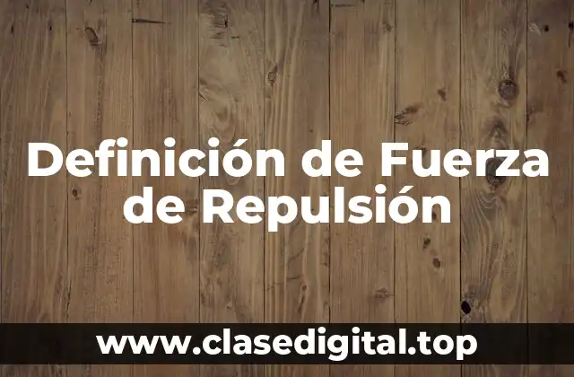 Definición de Fuerza de Repulsión