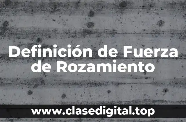 Definición de Fuerza de Rozamiento