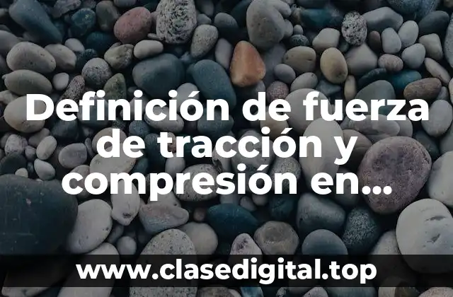 Definición de fuerza de tracción y compresión en ortodoncia
