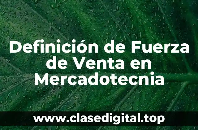 Definición de Fuerza de Venta en Mercadotecnia