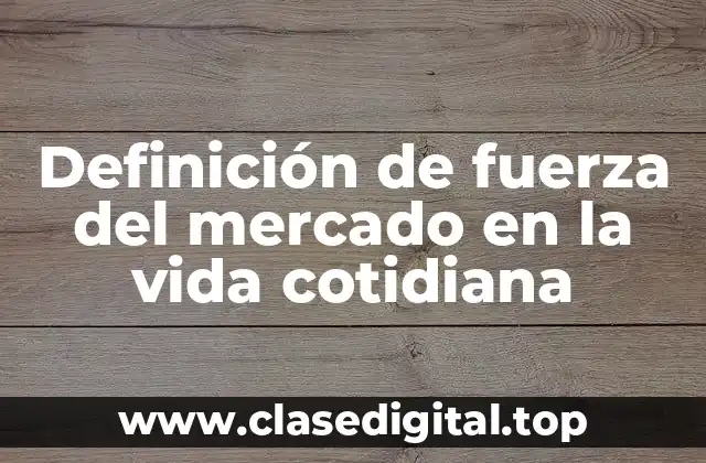 Ejemplos de fuerza del mercado