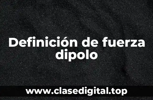 Definición de fuerza dipolo