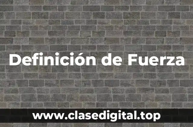 Definición de Fuerza