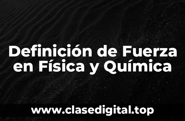 Definición de Fuerza en Física y Química