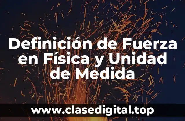Definición de Fuerza en Física y Unidad de Medida