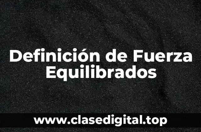 Definición de Fuerza Equilibrados