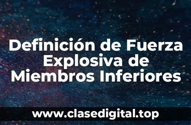 Definición de Fuerza Explosiva de Miembros Inferiores