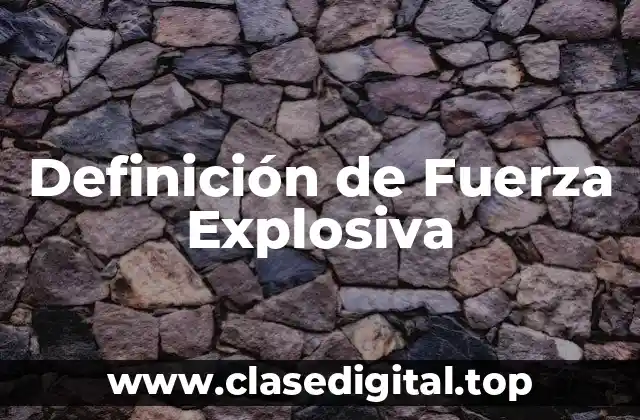 Definición Técnica de Fuerza Explosiva