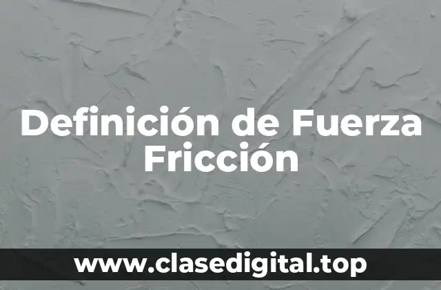 Definición de Fuerza Fricción