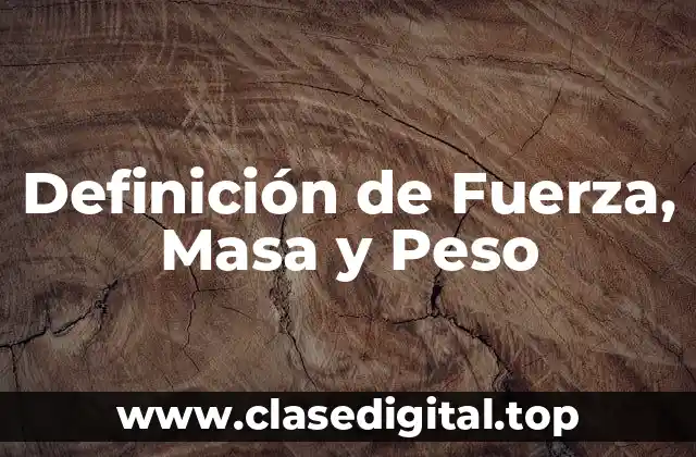 Definición de Fuerza, Masa y Peso