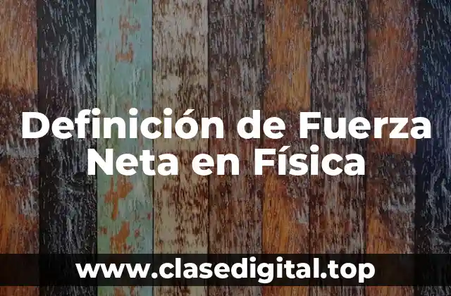 Definición de Fuerza Neta en Física