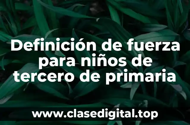 Definición de fuerza para niños de tercero de primaria