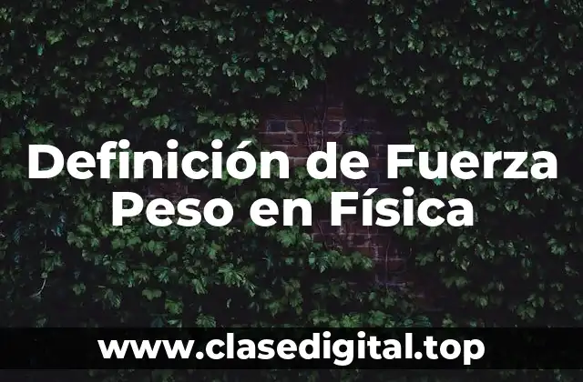 Definición de Fuerza Peso en Física