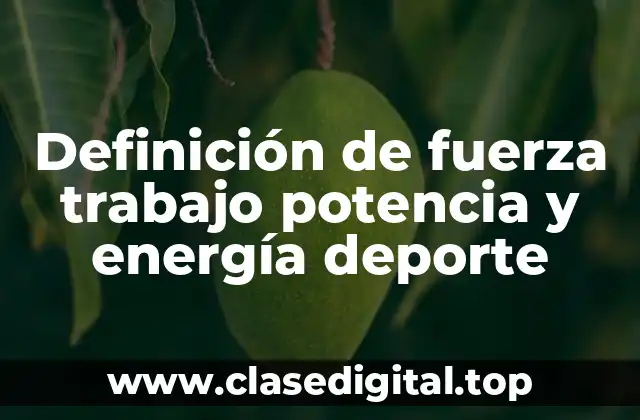 Definición de fuerza trabajo potencia y energía deporte