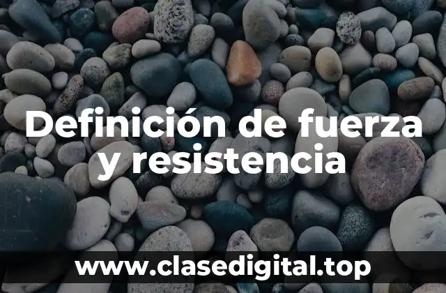 Definición de fuerza y resistencia